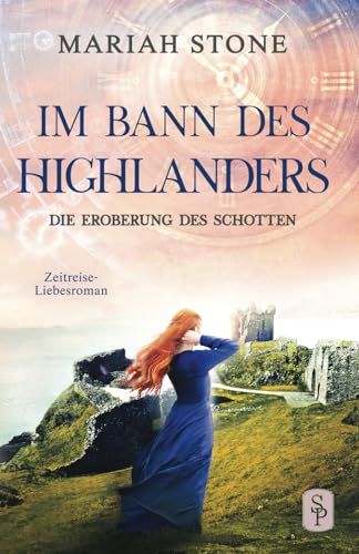 Die Eroberung des Schotten: Ein Schottischer Historischer Zeitreise-Liebesroman (Im Bann des Highlanders, Band 9) von Stone Publishing B.V.